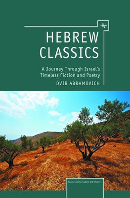 Hebrew Classics: A Journey Through Israel's Timeless Fiction and Poetry by Abramovich, Dvir