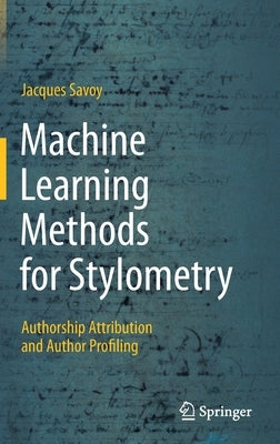 Machine Learning Methods for Stylometry: Authorship Attribution and Author Profiling by Savoy, Jacques