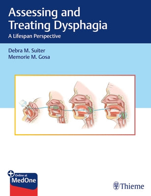 Assessing and Treating Dysphagia: A Lifespan Perspective by Suiter, Debra M.