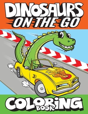 Dinosaurs On The Go Coloring Book: Fun Gift For Kids & Toddlers Ages 2-6 by Art Supplies, Big Dreams