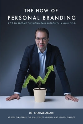 The How of Personal Branding: 3 C's to Become the Highly Paid Authority in Your Field by Anari, Shahab