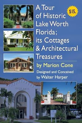 A Tour of Lake Worth Florida its Cottages & Architectural Treasures by Harper, Walter