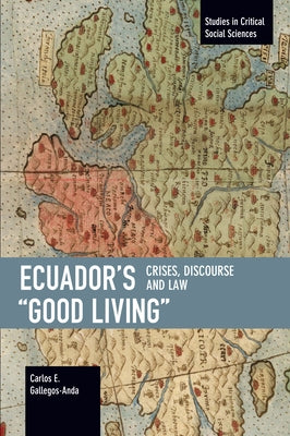 Ecuador's "Good Living": Crises, Discourse and Law by Gallegos Anda, Carlos E.