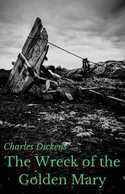 The Wreck of the Golden Mary: A novel by Charles Dickens (unabridged) by Dickens, Charles