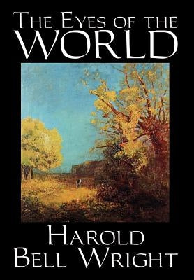 The Eyes of the World by Harold Bell Wright, Fiction, Literary, Classics, Action & Adventure by Wright, Harold Bell