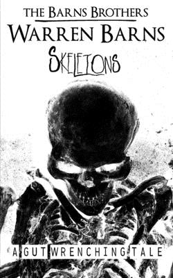 Skeletons: A Gut Wrenching Tale by Barns, Warren