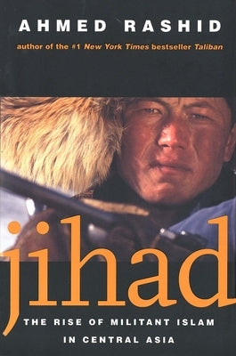Jihad: The Rise of Militant Islam in Central Asia by Rashid, Ahmed