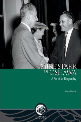 Mike Starr of Oshawa: A Political Biography by Momryk, Myron