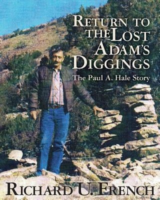 Return To The Lost Adams Diggings: The Paul A. Hale Story (Black and White Version) by French, Richard U.