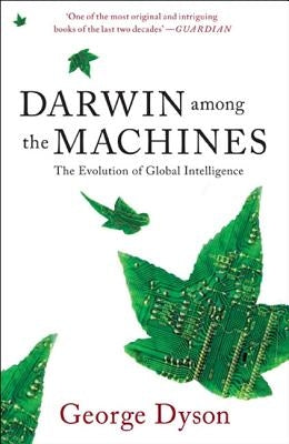Darwin Among the Machines: The Evolution of Global Intelligence by Dyson, George B.