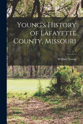 Young's History of Lafayette County, Missouri; 2 by Young, William 1842-