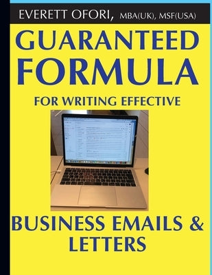 Guaranteed Formula for Writing Effective Business Emails & Letters by Ofori, Everett