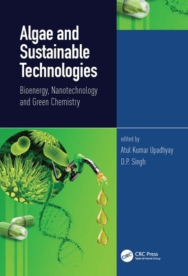 Algae and Sustainable Technologies: Bioenergy, Nanotechnology and Green Chemistry by Upadhyay, Atul Kumar