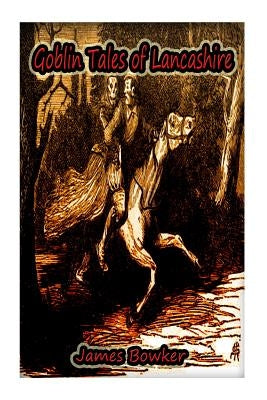 Goblin Tales of Lancashire by Bowker, James