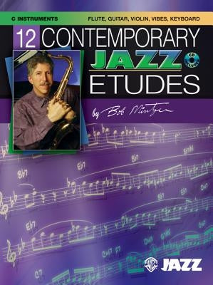 12 Contemporary Jazz Etudes: C Instruments (Flute, Guitar, Vibes, Violin), Book & CD [With CD] by Mintzer, Bob
