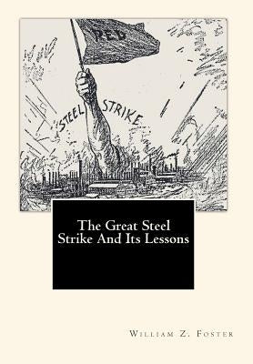 The Great Steel Strike And Its Lessons by Fitch, John a.
