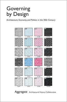 Governing by Design: Architecture, Economy, and Politics in the Twentieth Century by Aggregate