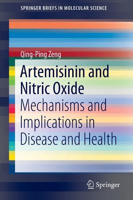 Artemisinin and Nitric Oxide: Mechanisms and Implications in Disease and Health by Zeng, Qing-Ping
