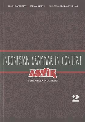 Indonesian Grammar in Context: Asyik Berbahasa Indonesia, Volume 2 by Rafferty, Ellen