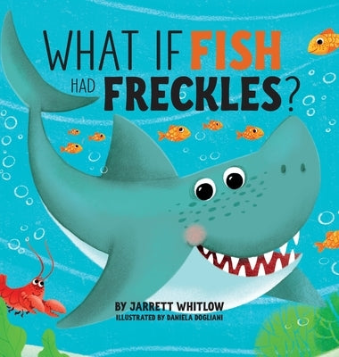 What if Fish had Freckles? by Whitlow, Jarrett