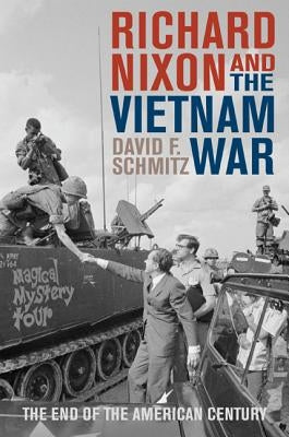 Richard Nixon and the Vietnam War: The End of the American Century by Schmitz, David F.