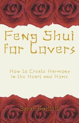 Feng Shui for Lovers: How to Create Harmony in the Heart and Home by Bartlett, Sarah