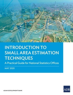 Introduction to Small Area Estimation Techniques: A Practical Guide for National Statistics Offices by Asian Development Bank