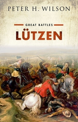 Lutzen: (Great Battles Series) by Wilson, Peter H.