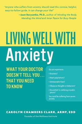 Living Well with Anxiety: What Your Doctor Doesn't Tell You... That You Need to Know by Clark, Carolyn Chambers