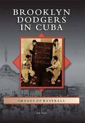 Brooklyn Dodgers in Cuba by Vitti, Jim