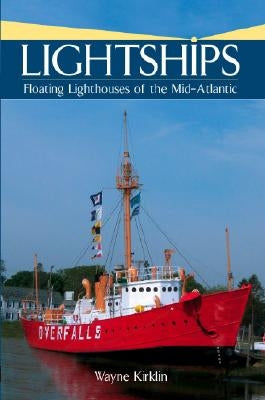 Lightships: Floating Lighthouses of the Mid-Atlantic by Kirklin, Wayne