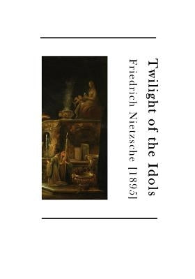 Twilight of the Idols: How to Philosophize with a Hammer by Hollingdale, R. J.