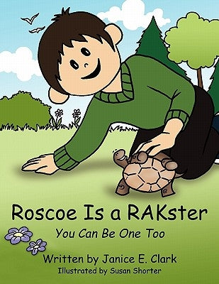Roscoe Is a Rakster: You Can Be One Too by Clark, Janice E.