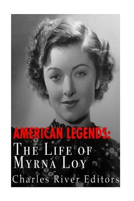 American Legends: The Life of Myrna Loy by Charles River