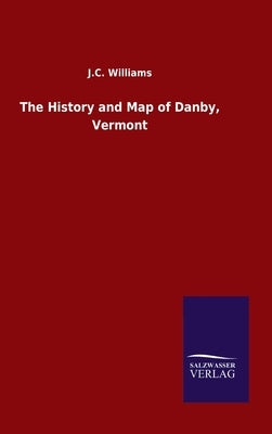 The History and Map of Danby, Vermont by Williams, J. C.