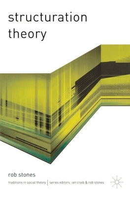 Structuration Theory by Stones, Rob