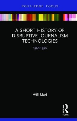 A Short History of Disruptive Journalism Technologies: 1960-1990 by Mari, Will