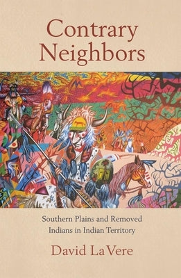 Contrary Neighbors, Volume 237: Southern Plains and Removed Indians in Indian Territory by La Vere, David