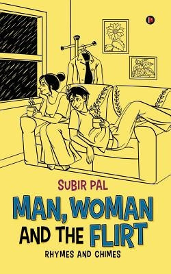 Man, Woman and the Flirt: Rhymes and Chimes by Subir Pal