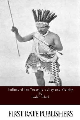 Indians of the Yosemite Valley and Vicinity by Clark, Galen