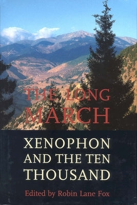 The Long March: Xenophon and the Ten Thousand by Lane Fox, Robin