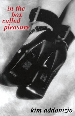 In the Box Called Pleasure by Addonizio, Kim