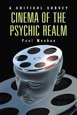 Cinema of the Psychic Realm: A Critical Survey by Meehan, Paul