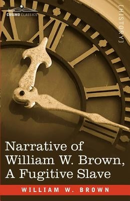 Narrative of William W. Brown, a Fugitive Slave by Brown, William Wells