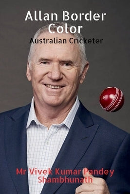Allan Border Color: Australian Cricketer by Shambhunath, Vivek Kumar Pandey