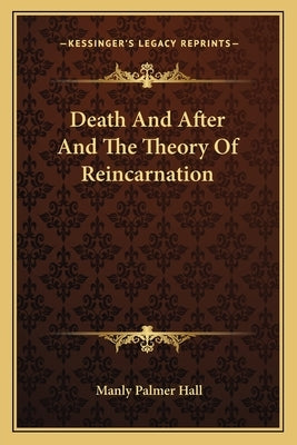 Death and After and the Theory of Reincarnation by Hall, Manly Palmer