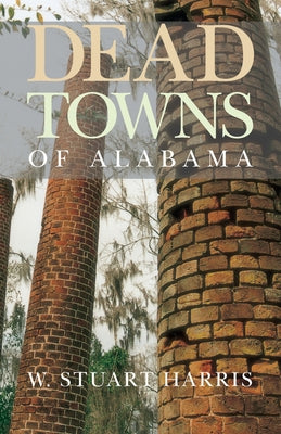 Dead Towns of Alabama by Harris, W. Stuart