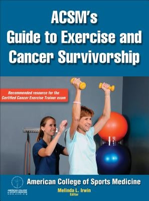 Acsm's Guide to Exercise and Cancer Survivorship by American College of Sports Medicine