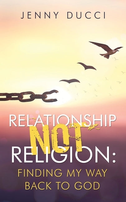 Relationship Not Religion: Finding My Way Back to God by Ducci, Jenny