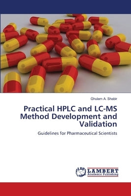 Practical HPLC and LC-MS Method Development and Validation by Shabir, Ghulam A.